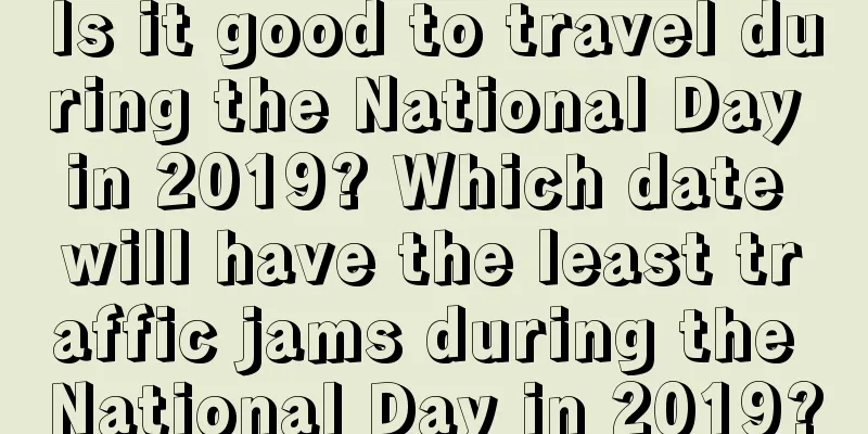 Is it good to travel during the National Day in 2019? Which date will have the least traffic jams during the National Day in 2019?