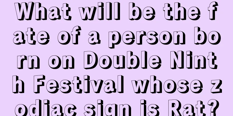 What will be the fate of a person born on Double Ninth Festival whose zodiac sign is Rat?