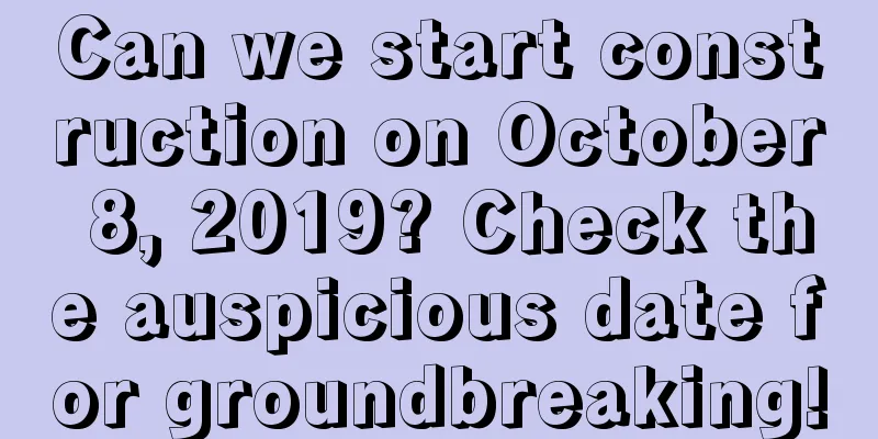 Can we start construction on October 8, 2019? Check the auspicious date for groundbreaking!