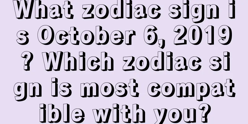 What zodiac sign is October 6, 2019? Which zodiac sign is most compatible with you?