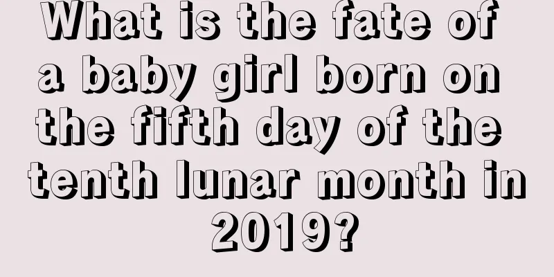 What is the fate of a baby girl born on the fifth day of the tenth lunar month in 2019?