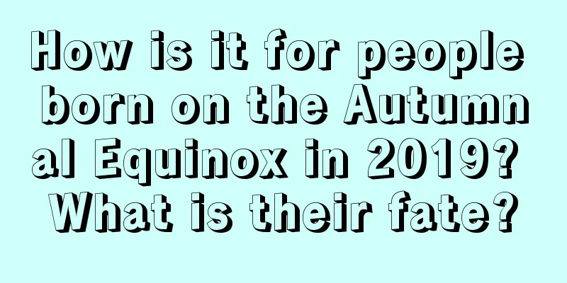 How is it for people born on the Autumnal Equinox in 2019? What is their fate?