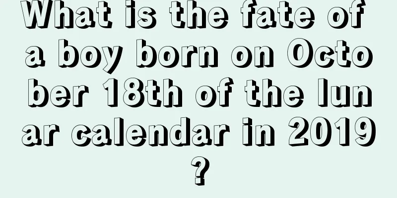What is the fate of a boy born on October 18th of the lunar calendar in 2019?