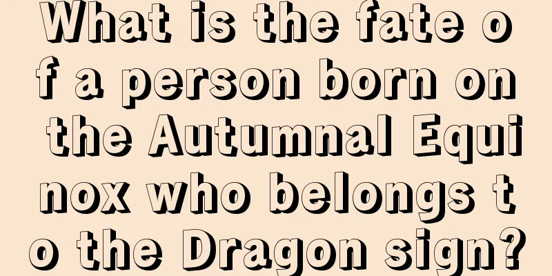 What is the fate of a person born on the Autumnal Equinox who belongs to the Dragon sign?