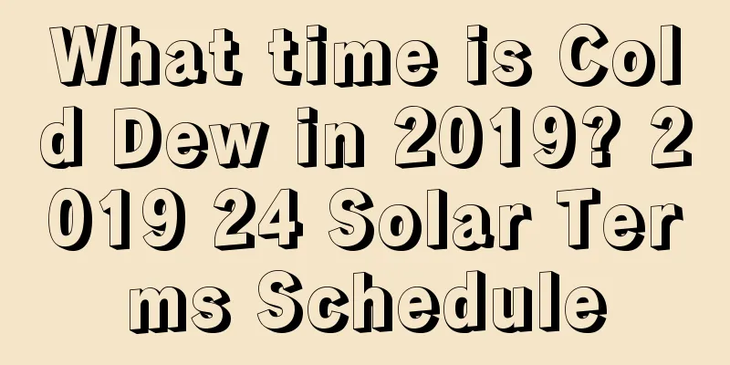 What time is Cold Dew in 2019? 2019 24 Solar Terms Schedule