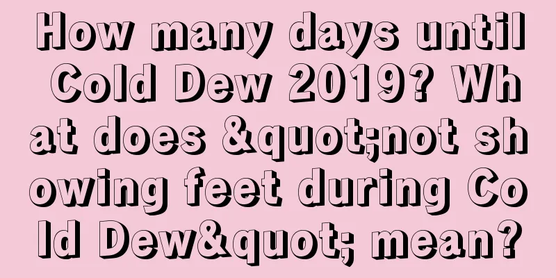 How many days until Cold Dew 2019? What does "not showing feet during Cold Dew" mean?