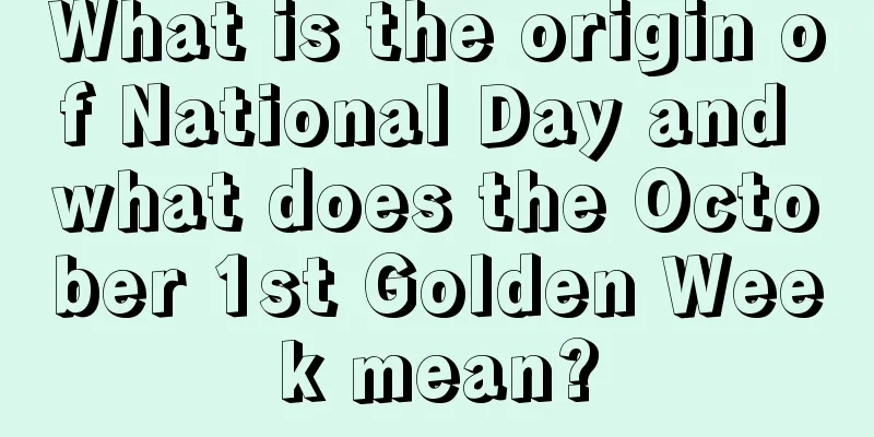 What is the origin of National Day and what does the October 1st Golden Week mean?