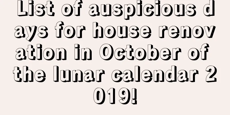 List of auspicious days for house renovation in October of the lunar calendar 2019!