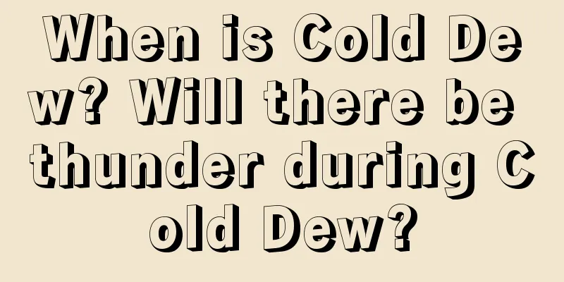 When is Cold Dew? Will there be thunder during Cold Dew?
