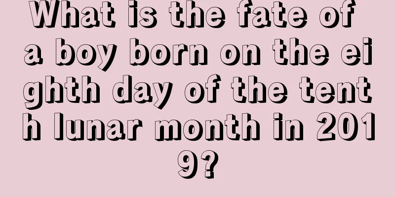 What is the fate of a boy born on the eighth day of the tenth lunar month in 2019?