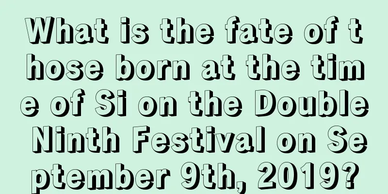 What is the fate of those born at the time of Si on the Double Ninth Festival on September 9th, 2019?