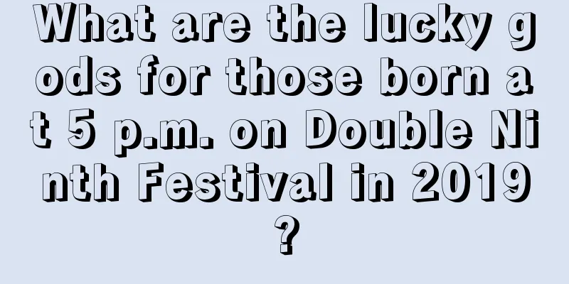 What are the lucky gods for those born at 5 p.m. on Double Ninth Festival in 2019?