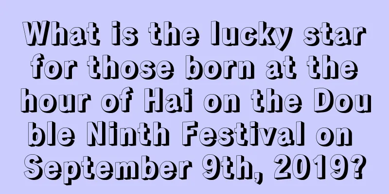 What is the lucky star for those born at the hour of Hai on the Double Ninth Festival on September 9th, 2019?