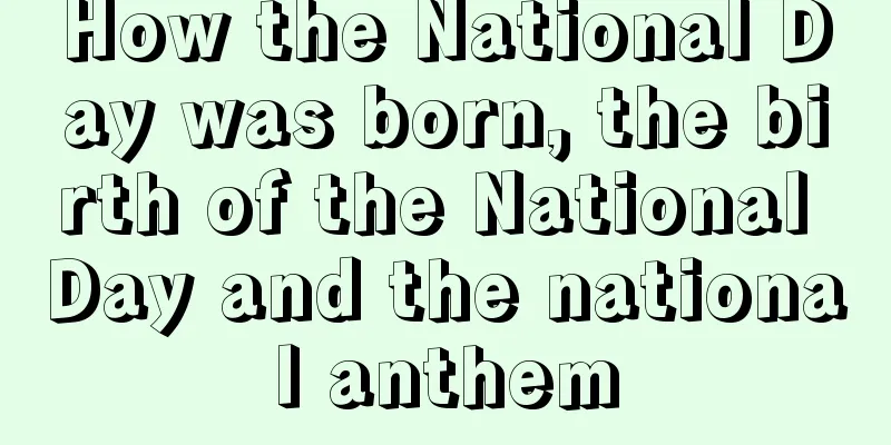 How the National Day was born, the birth of the National Day and the national anthem