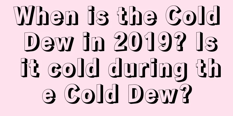 When is the Cold Dew in 2019? Is it cold during the Cold Dew?