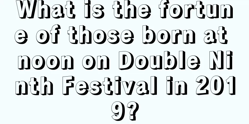 What is the fortune of those born at noon on Double Ninth Festival in 2019?