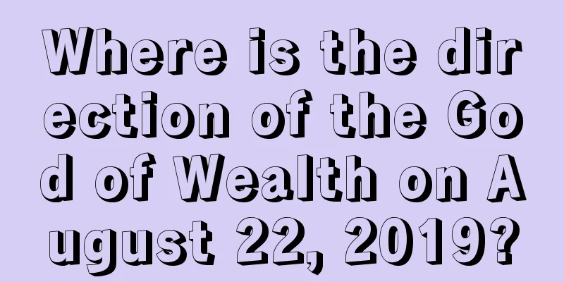 Where is the direction of the God of Wealth on August 22, 2019?