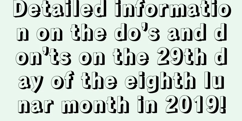 Detailed information on the do’s and don’ts on the 29th day of the eighth lunar month in 2019!