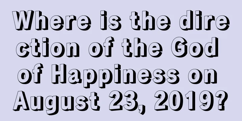 Where is the direction of the God of Happiness on August 23, 2019?