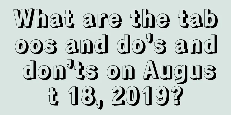 What are the taboos and do’s and don’ts on August 18, 2019?