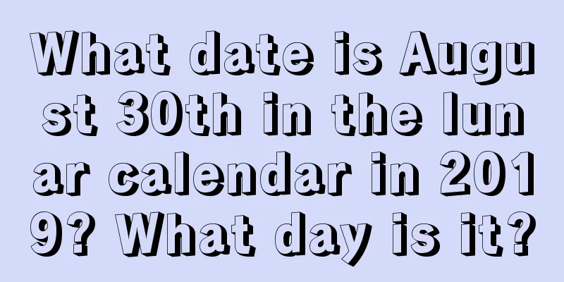 What date is August 30th in the lunar calendar in 2019? What day is it?