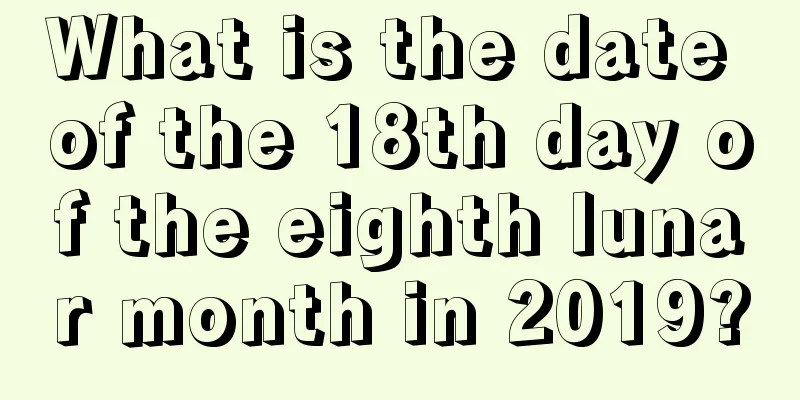 What is the date of the 18th day of the eighth lunar month in 2019?