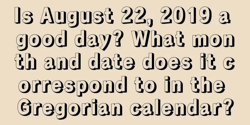 Is August 22, 2019 a good day? What month and date does it correspond to in the Gregorian calendar?
