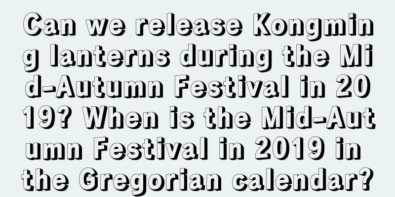 Can we release Kongming lanterns during the Mid-Autumn Festival in 2019? When is the Mid-Autumn Festival in 2019 in the Gregorian calendar?