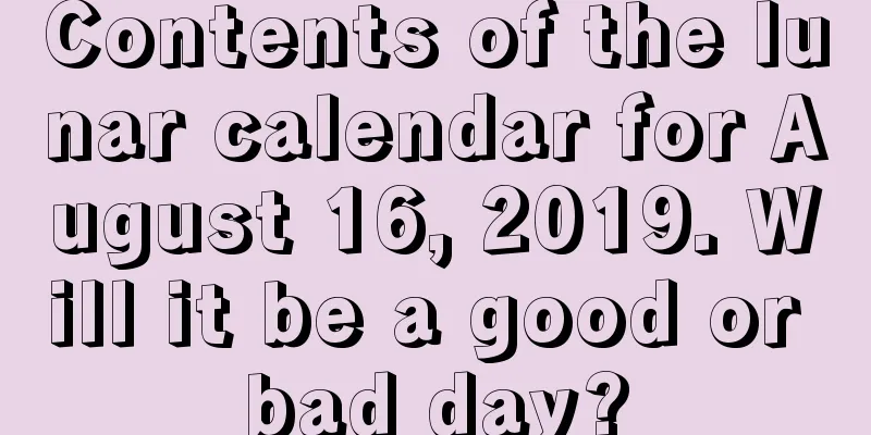 Contents of the lunar calendar for August 16, 2019. Will it be a good or bad day?