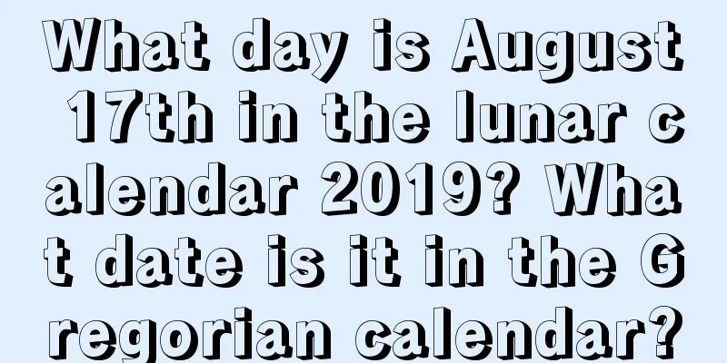 What day is August 17th in the lunar calendar 2019? What date is it in the Gregorian calendar?