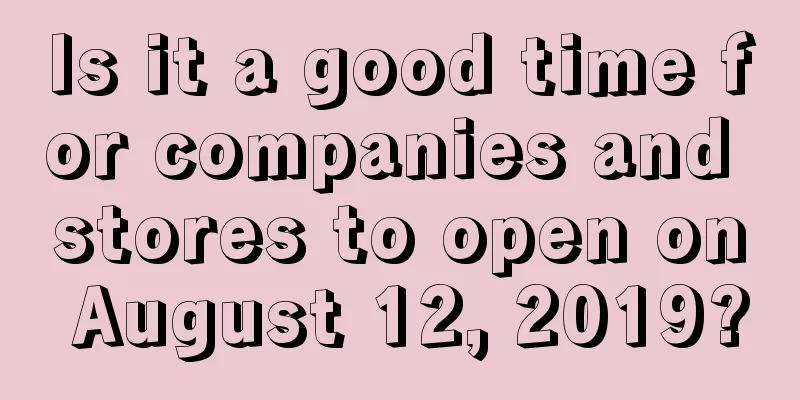 Is it a good time for companies and stores to open on August 12, 2019?