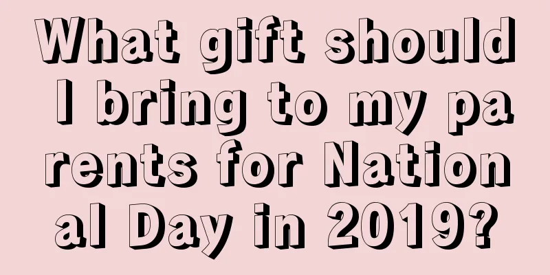What gift should I bring to my parents for National Day in 2019?