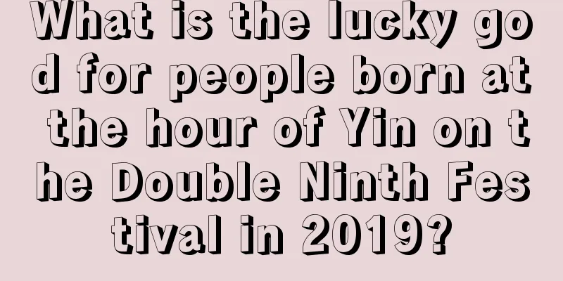 What is the lucky god for people born at the hour of Yin on the Double Ninth Festival in 2019?