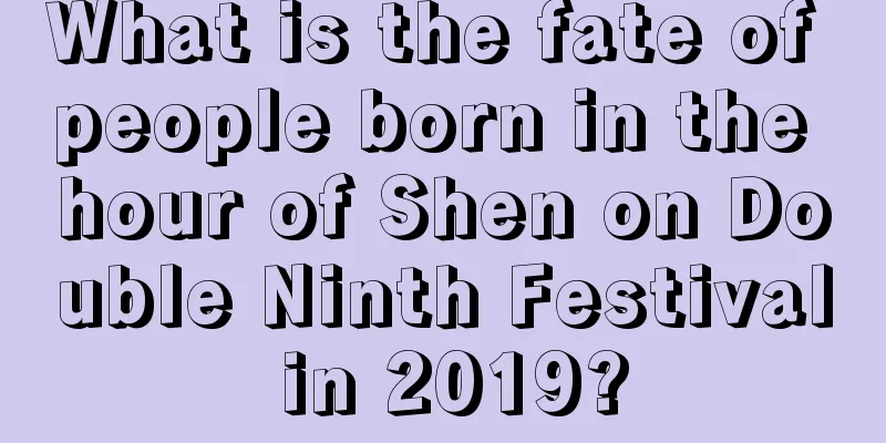 What is the fate of people born in the hour of Shen on Double Ninth Festival in 2019?