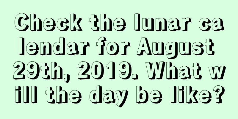 Check the lunar calendar for August 29th, 2019. What will the day be like?