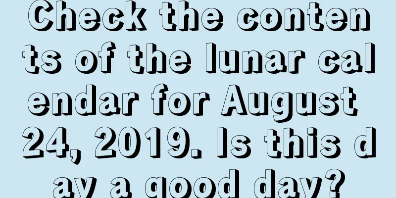 Check the contents of the lunar calendar for August 24, 2019. Is this day a good day?