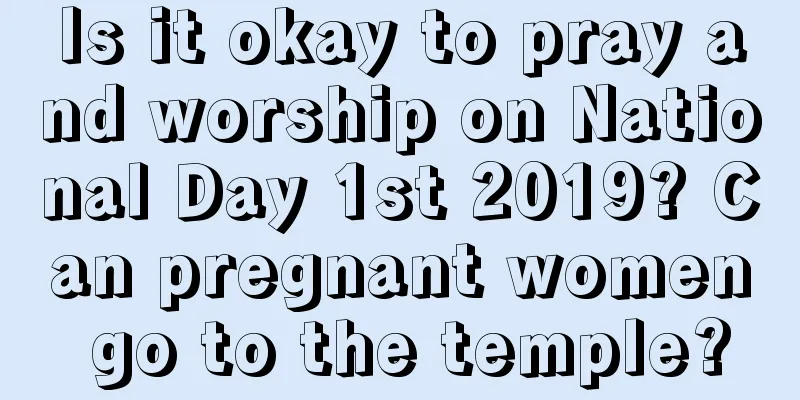 Is it okay to pray and worship on National Day 1st 2019? Can pregnant women go to the temple?