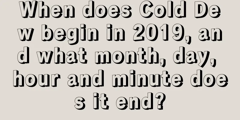 When does Cold Dew begin in 2019, and what month, day, hour and minute does it end?
