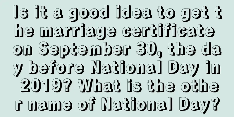 Is it a good idea to get the marriage certificate on September 30, the day before National Day in 2019? What is the other name of National Day?