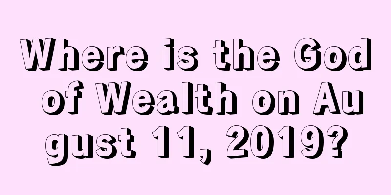 Where is the God of Wealth on August 11, 2019?