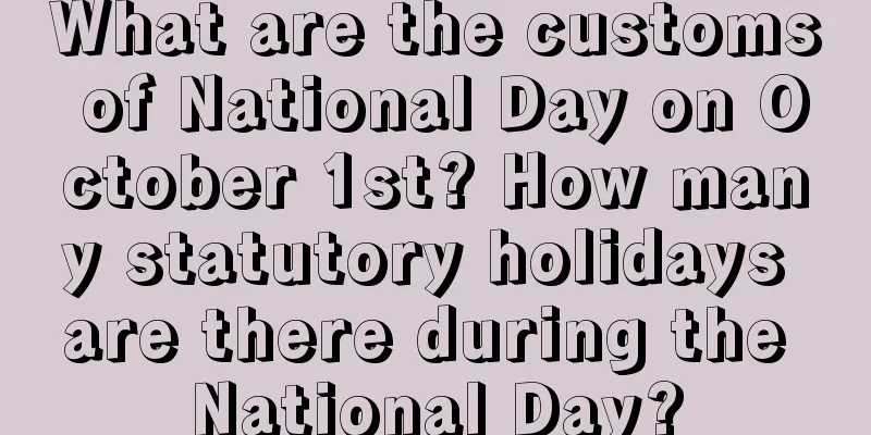 What are the customs of National Day on October 1st? How many statutory holidays are there during the National Day?