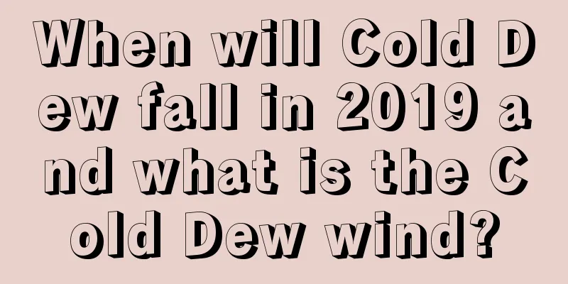 When will Cold Dew fall in 2019 and what is the Cold Dew wind?