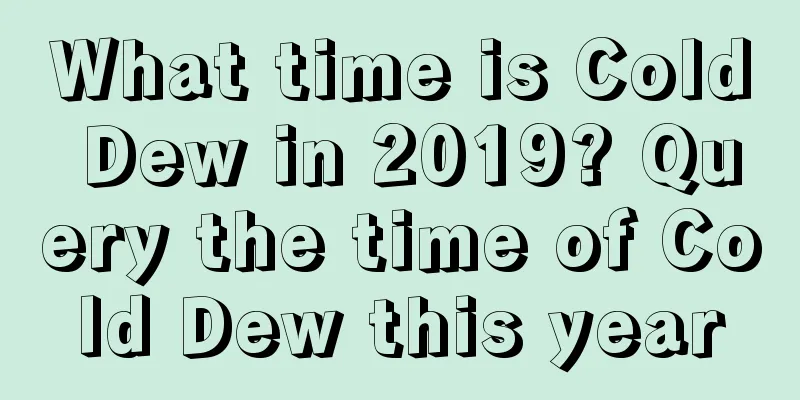 What time is Cold Dew in 2019? Query the time of Cold Dew this year