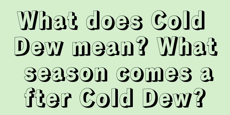 What does Cold Dew mean? What season comes after Cold Dew?