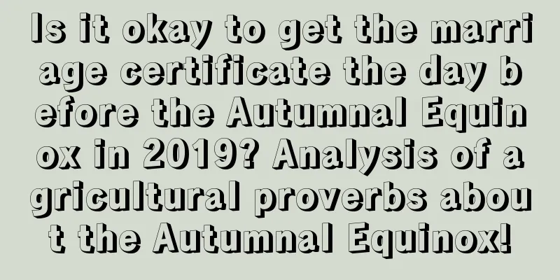 Is it okay to get the marriage certificate the day before the Autumnal Equinox in 2019? Analysis of agricultural proverbs about the Autumnal Equinox!