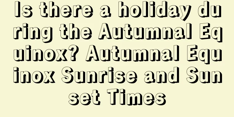 Is there a holiday during the Autumnal Equinox? Autumnal Equinox Sunrise and Sunset Times