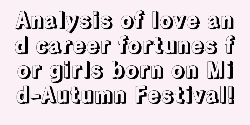 Analysis of love and career fortunes for girls born on Mid-Autumn Festival!