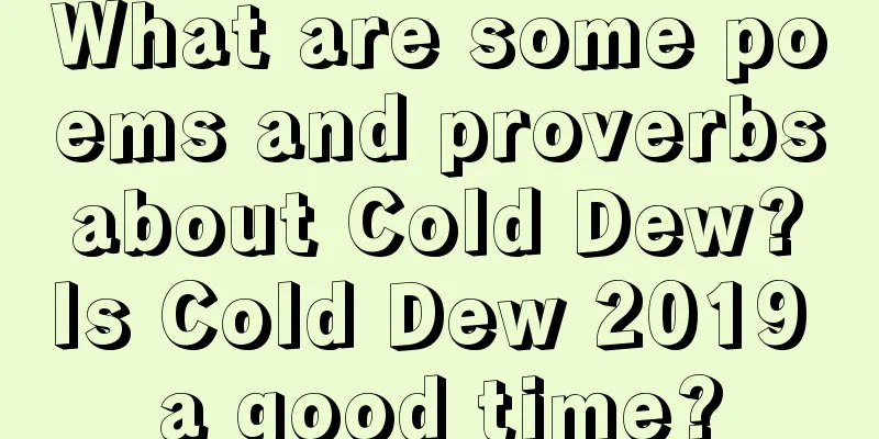 What are some poems and proverbs about Cold Dew? Is Cold Dew 2019 a good time?