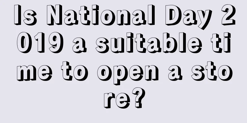 Is National Day 2019 a suitable time to open a store?