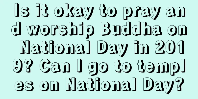 Is it okay to pray and worship Buddha on National Day in 2019? Can I go to temples on National Day?